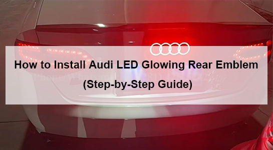 How to Install Audi LED Glowing Rear Emblem (Step-by-Step Guide)