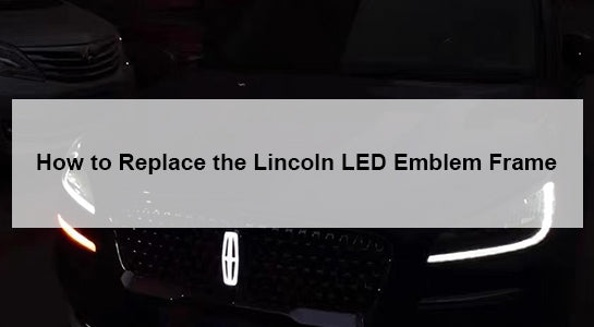 How to Replace the Lincoln LED Emblem Frame