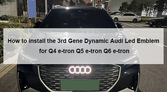 How to install the 3rd Gene Dynamic Audi Led Emblem for Q4 e-tron Q5 e-tron Q6 e-tron Q8 e-tron