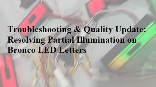 Troubleshooting & Quality Update: Resolving Partial Illumination on Bronco LED Letters